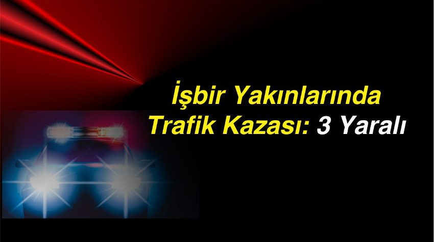 İşbir Yakınlarında Trafik Kazası: 3 Yaralı