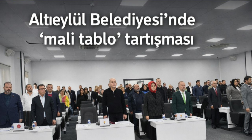 Altıeylül Belediyesi’nde Mali Tablo Tartışması: “Kişi Başı Borç 35 Dolardan 66 Dolara Çıktı”