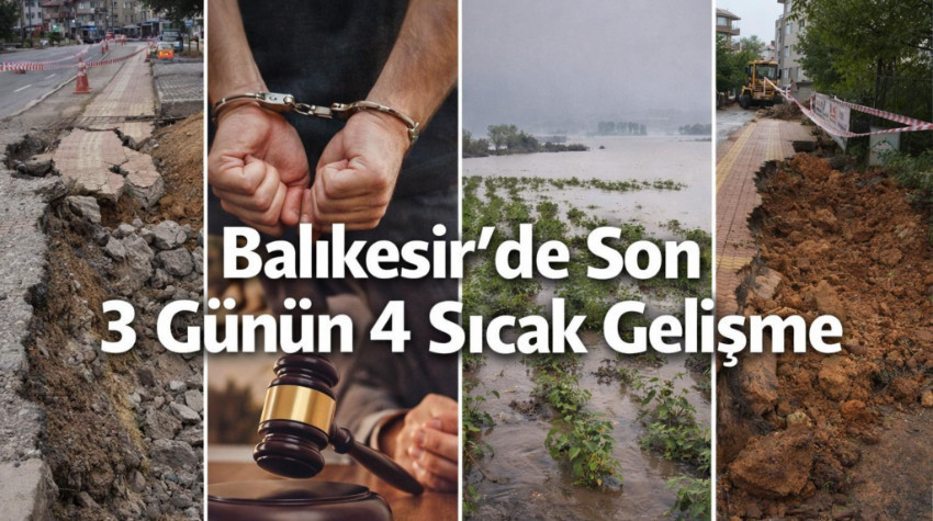Balıkesir’de 3 Günde 4 Sıcak Gelişme