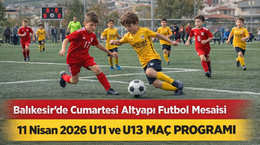 Balıkesir’de 11 Nisan 2026 U11 Ve U13 Maç Programı