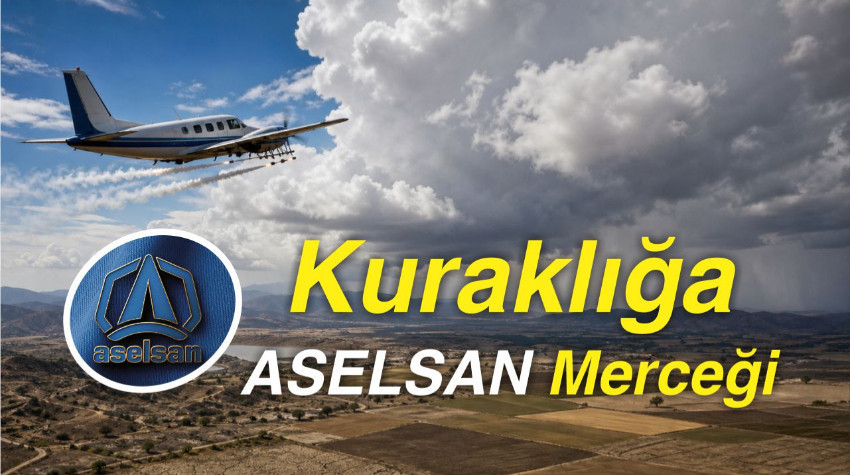 Kuraklığa ASELSAN Merceği