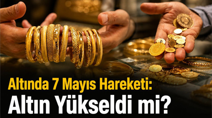 7 Mayıs 2026 Altın Fiyatları: Gram, Çeyrek, Yarım Ve Tam Altın Ne Kadar Oldu?