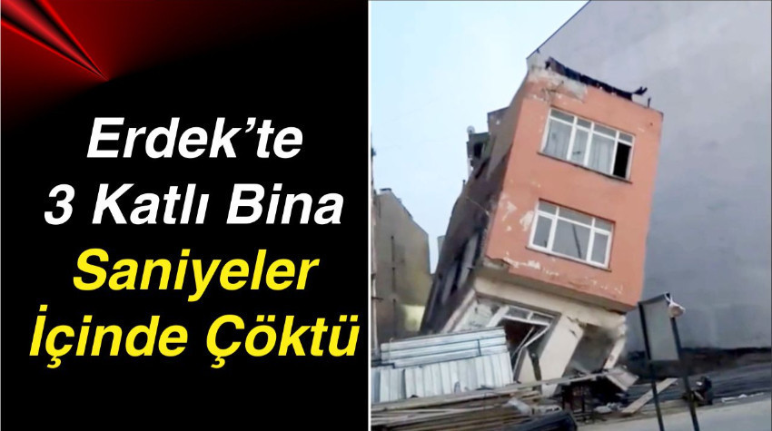Erdek’te 3 Katlı Bina Saniyeler İçinde Çöktü