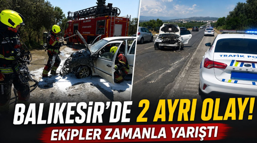Balıkesir’de 2 Ayrı Olay! Ekipler Zamanla Yarıştı