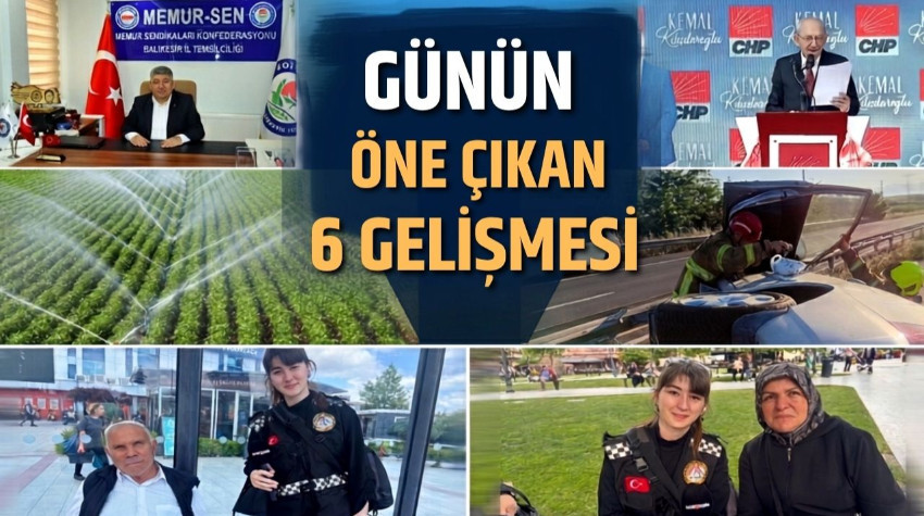 Günün Öne Çıkan 6 Gelişmesi
