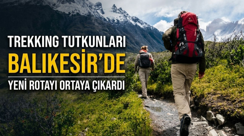 Trekking Tutkunları Balıkesir'de Yeni Rotayı Ortaya Çıkardı