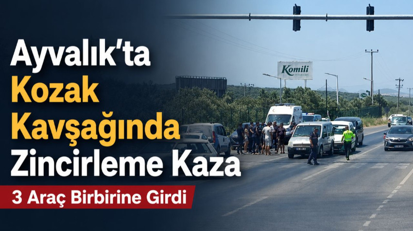 Balıkesir Ayvalık’ta Kozak Kavşağı’nda Zincirleme Kaza: 3 Araç Çarpıştı