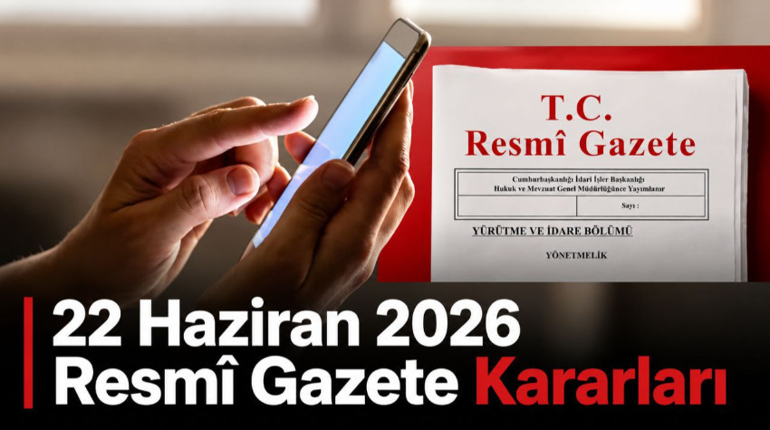 22 Haziran 2026 Resmî Gazete Kararları: Bugün Hangi Kararlar Alındı?