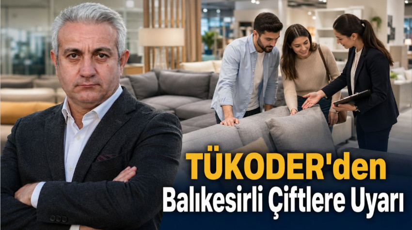 TÜKODER Balıkesir’den Evlenecek Çiftlere Mobilya Alışverişinde Yazılı Sözleşme Uyarısı
