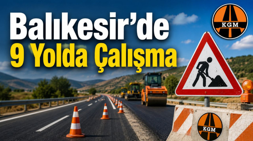 KGM Uyardı Balıkesir'de 9 Temmuz'da Güzergah Uyarısı